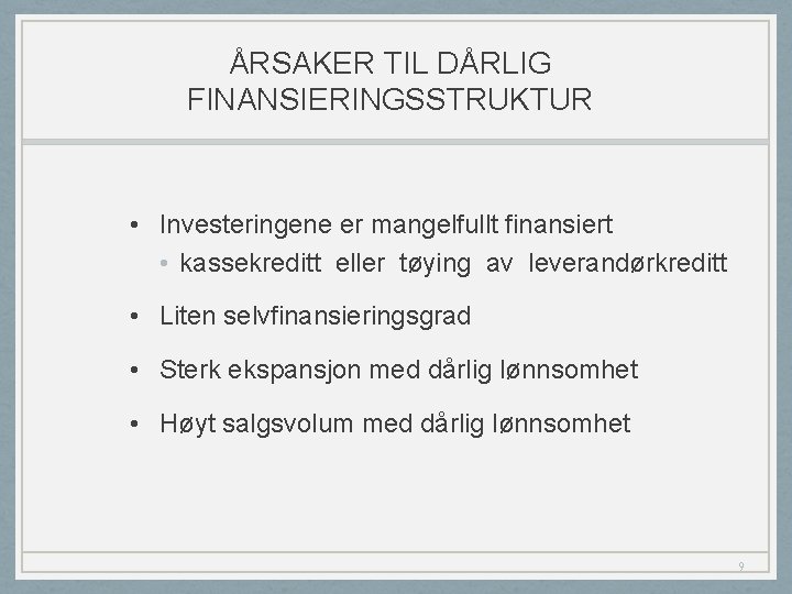 ÅRSAKER TIL DÅRLIG FINANSIERINGSSTRUKTUR • Investeringene er mangelfullt finansiert • kassekreditt eller tøying av