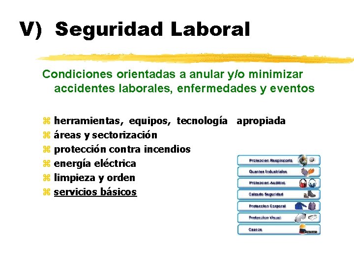 V) Seguridad Laboral Condiciones orientadas a anular y/o minimizar accidentes laborales, enfermedades y eventos