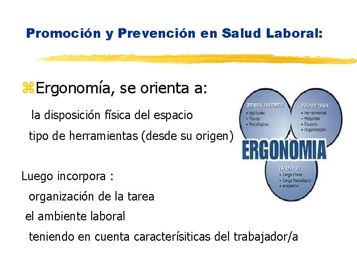 Promoción y Prevención en Salud Laboral: Ergonomía, se orienta a: la disposición física del