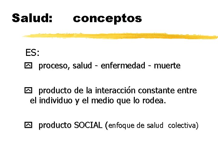 Salud: conceptos ES: proceso, salud - enfermedad - muerte producto de la interacción constante