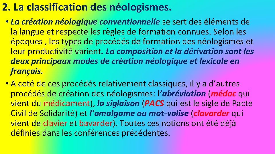 2. La classification des néologismes. • La création néologique conventionnelle se sert des éléments