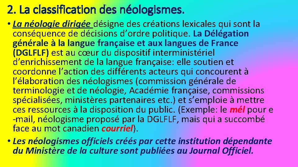 2. La classification des néologismes. • La néologie dirigée désigne des créations lexicales qui