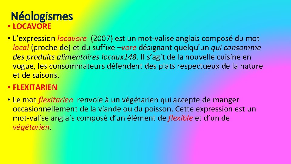 Néologismes • LOCAVORE • L’expression locavore (2007) est un mot-valise anglais composé du mot