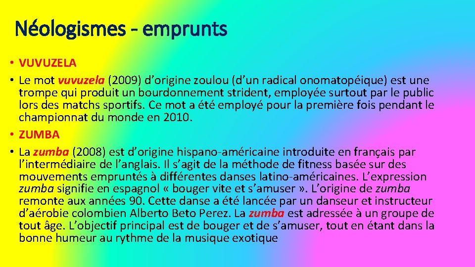 Néologismes - emprunts • VUVUZELA • Le mot vuvuzela (2009) d’origine zoulou (d’un radical