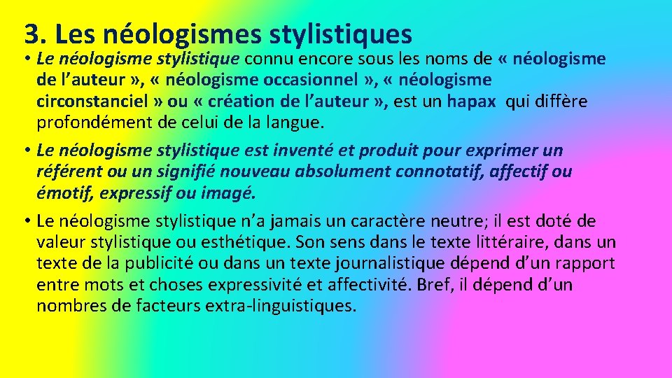 3. Les néologismes stylistiques • Le néologisme stylistique connu encore sous les noms de