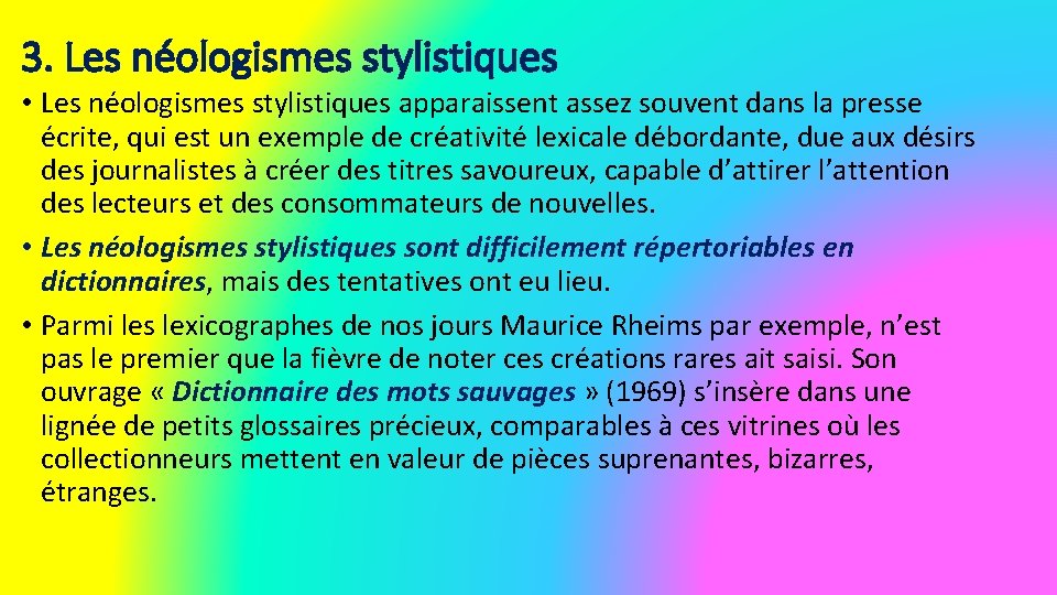 3. Les néologismes stylistiques • Les néologismes stylistiques apparaissent assez souvent dans la presse