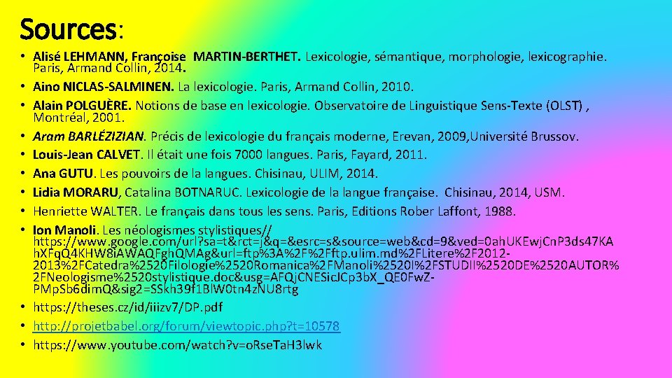 Sources: • Alisé LEHMANN, Françoise MARTIN-BERTHET. Lexicologie, sémantique, morphologie, lexicographie. Paris, Armand Collin, 2014.