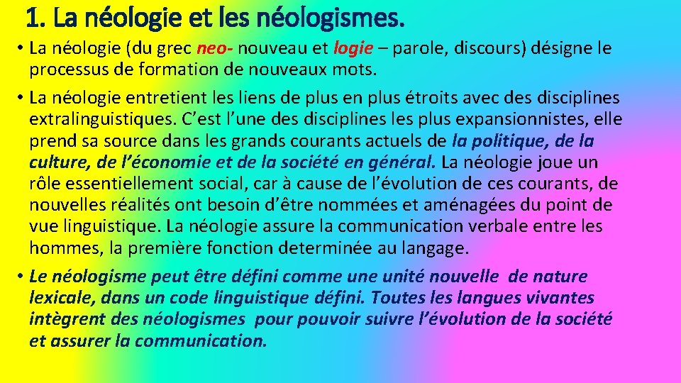 1. La néologie et les néologismes. • La néologie (du grec neo- nouveau et