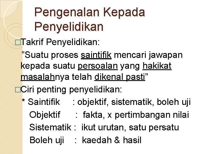 Pengenalan Kepada Penyelidikan �Takrif Penyelidikan: ”Suatu proses saintifik mencari jawapan kepada suatu persoalan yang