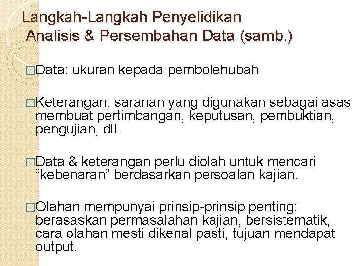 Langkah-Langkah Penyelidikan Analisis & Persembahan Data (samb. ) �Data: ukuran kepada pembolehubah �Keterangan: saranan