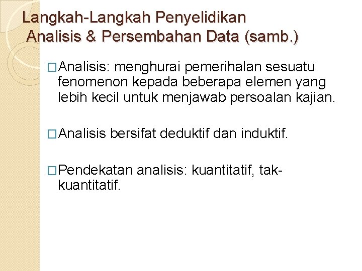 Langkah-Langkah Penyelidikan Analisis & Persembahan Data (samb. ) �Analisis: menghurai pemerihalan sesuatu fenomenon kepada