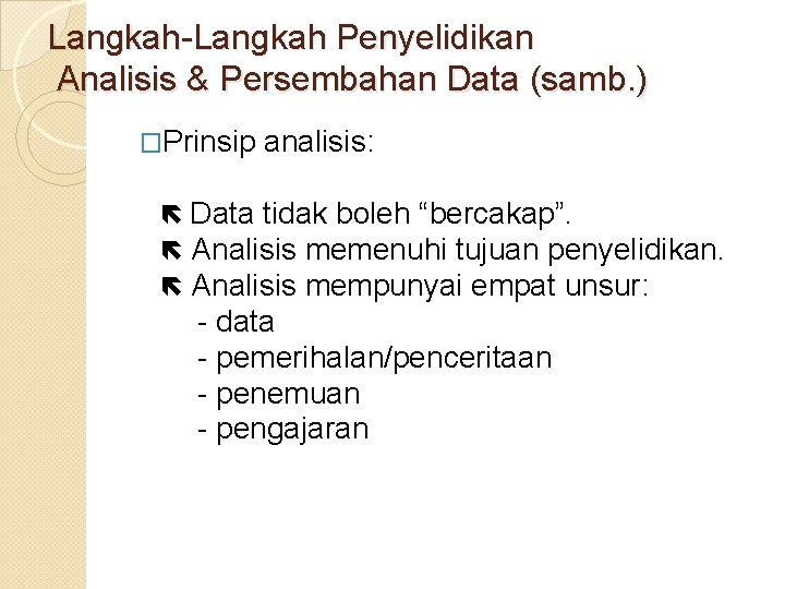 Langkah-Langkah Penyelidikan Analisis & Persembahan Data (samb. ) �Prinsip analisis: Data tidak boleh “bercakap”.