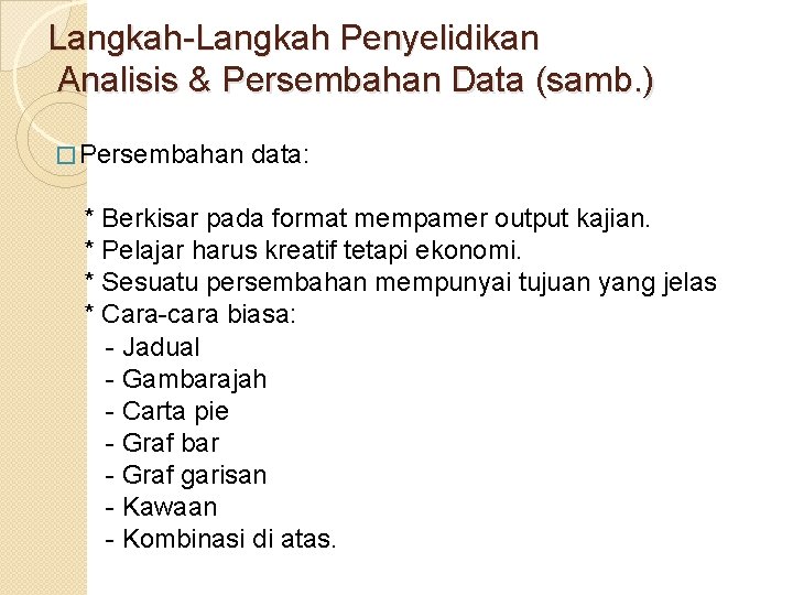 Langkah-Langkah Penyelidikan Analisis & Persembahan Data (samb. ) � Persembahan data: * Berkisar pada