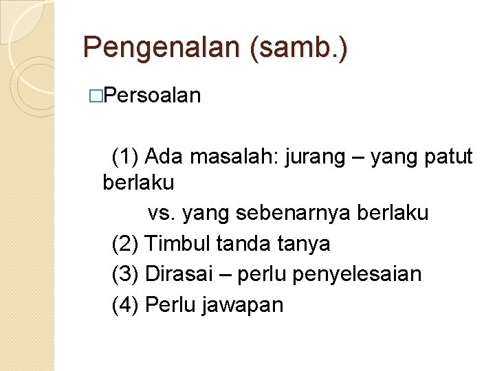 Pengenalan (samb. ) �Persoalan (1) Ada masalah: jurang – yang patut berlaku vs. yang