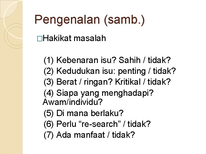 Pengenalan (samb. ) �Hakikat masalah (1) Kebenaran isu? Sahih / tidak? (2) Kedudukan isu: