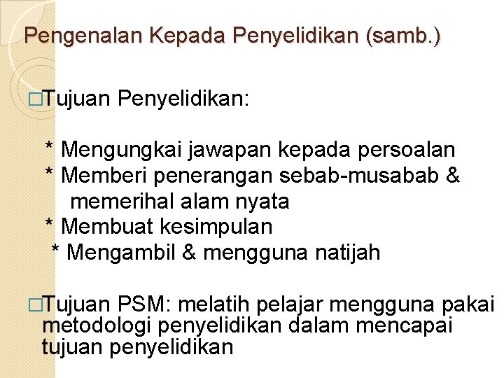 Pengenalan Kepada Penyelidikan (samb. ) �Tujuan Penyelidikan: * Mengungkai jawapan kepada persoalan * Memberi