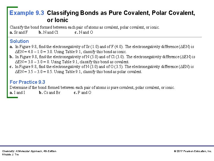 Example 9. 3 Classifying Bonds as Pure Covalent, Polar Covalent, or Ionic Classify the