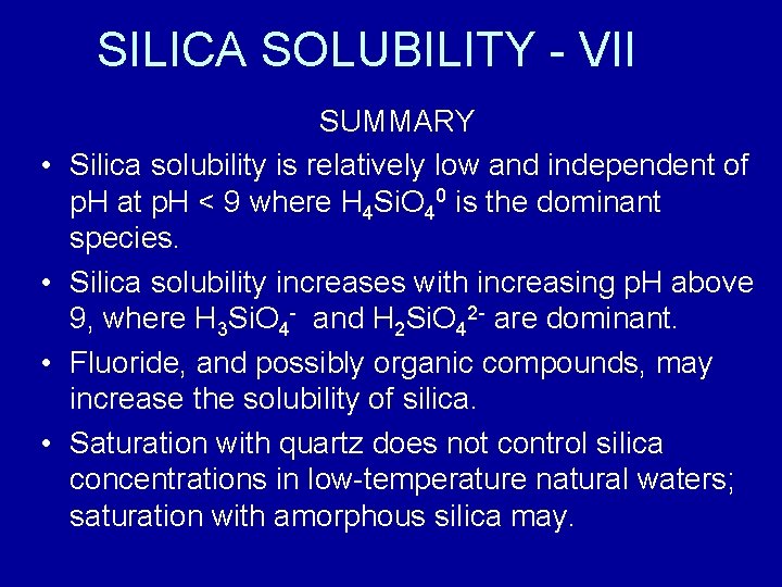 SILICA SOLUBILITY - VII • • SUMMARY Silica solubility is relatively low and independent