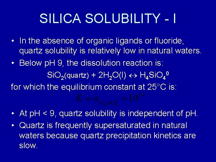 SILICA SOLUBILITY - I • In the absence of organic ligands or fluoride, quartz