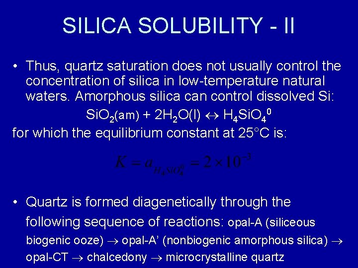 SILICA SOLUBILITY - II • Thus, quartz saturation does not usually control the concentration