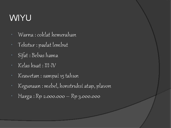WIYU Warna : coklat kemerahan Tekstur : padat lembut Sifat : Bebas hama Kelas WIYU Warna : coklat kemerahan Tekstur : padat lembut Sifat : Bebas hama Kelas