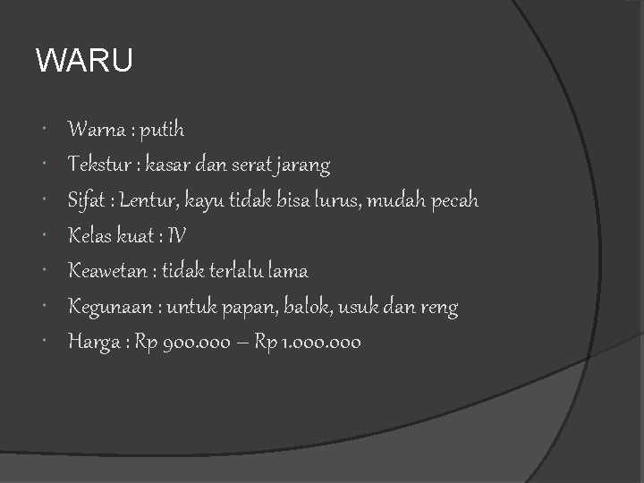 WARU Warna : putih Tekstur : kasar dan serat jarang Sifat : Lentur, kayu