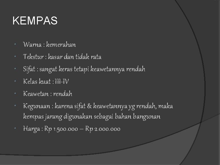 KEMPAS Warna : kemerahan Tekstur : kasar dan tidak rata Sifat : sangat keras KEMPAS Warna : kemerahan Tekstur : kasar dan tidak rata Sifat : sangat keras