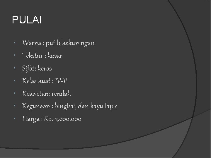 PULAI Warna : putih kekuningan Tekstur : kasar Sifat: keras Kelas kuat : IV-V PULAI Warna : putih kekuningan Tekstur : kasar Sifat: keras Kelas kuat : IV-V