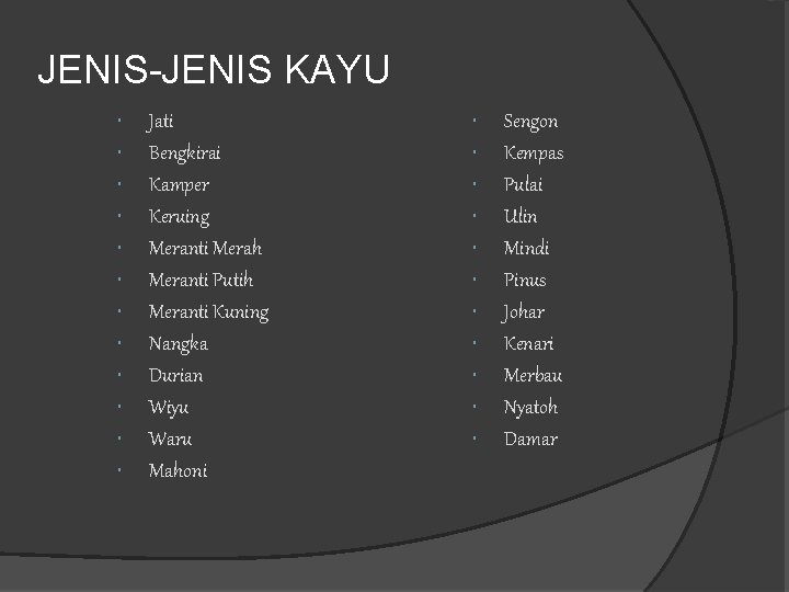 JENIS-JENIS KAYU Jati Bengkirai Kamper Keruing Meranti Merah Meranti Putih Meranti Kuning Nangka Durian JENIS-JENIS KAYU Jati Bengkirai Kamper Keruing Meranti Merah Meranti Putih Meranti Kuning Nangka Durian