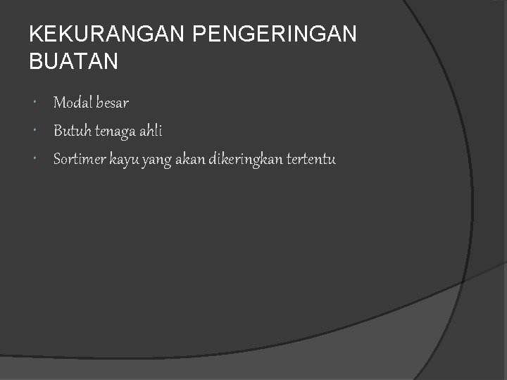 KEKURANGAN PENGERINGAN BUATAN Modal besar Butuh tenaga ahli Sortimer kayu yang akan dikeringkan tertentu KEKURANGAN PENGERINGAN BUATAN Modal besar Butuh tenaga ahli Sortimer kayu yang akan dikeringkan tertentu