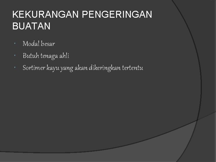 KEKURANGAN PENGERINGAN BUATAN Modal besar Butuh tenaga ahli Sortimer kayu yang akan dikeringkan tertentu