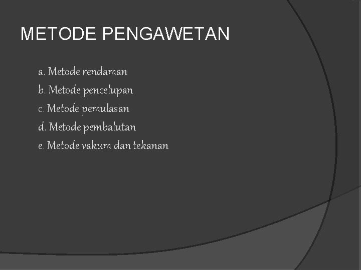 METODE PENGAWETAN a. Metode rendaman b. Metode pencelupan c. Metode pemulasan d. Metode pembalutan METODE PENGAWETAN a. Metode rendaman b. Metode pencelupan c. Metode pemulasan d. Metode pembalutan