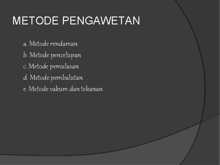 METODE PENGAWETAN a. Metode rendaman b. Metode pencelupan c. Metode pemulasan d. Metode pembalutan