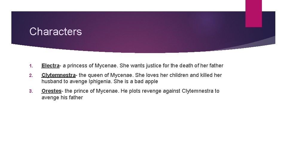 Characters 1. Electra- a princess of Mycenae. She wants justice for the death of