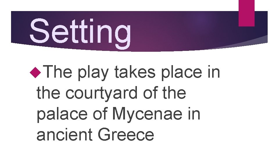 Setting The play takes place in the courtyard of the palace of Mycenae in