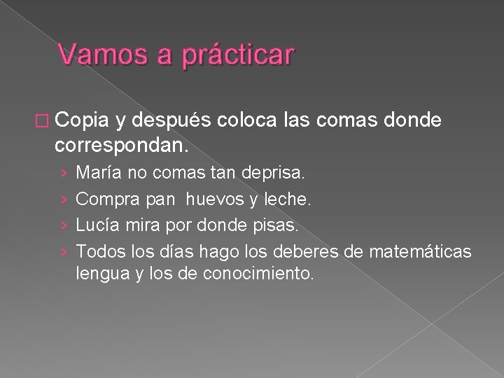 Vamos a prácticar � Copia y después coloca las comas donde correspondan. › ›