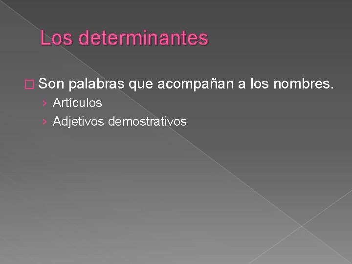 Los determinantes � Son palabras que acompañan a los nombres. › Artículos › Adjetivos