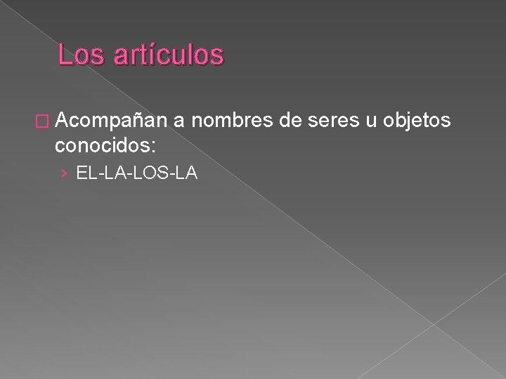 Los artículos � Acompañan a nombres de seres u objetos conocidos: › EL-LA-LOS-LA 