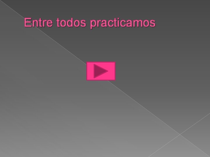 Entre todos practicamos 