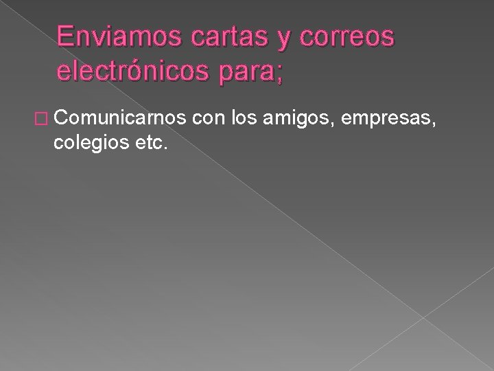Enviamos cartas y correos electrónicos para; � Comunicarnos colegios etc. con los amigos, empresas,