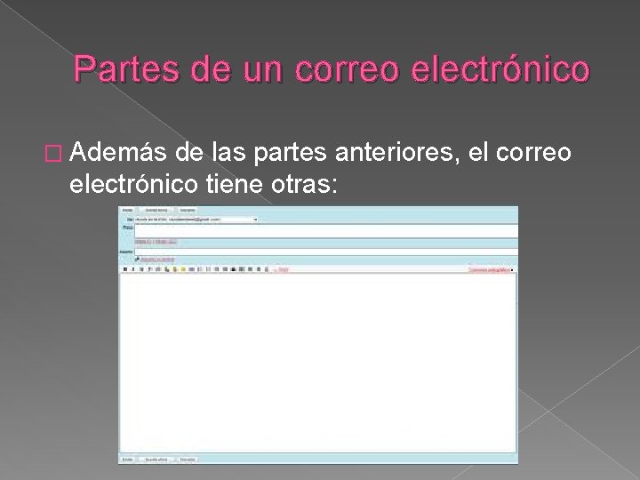 Partes de un correo electrónico � Además de las partes anteriores, el correo electrónico