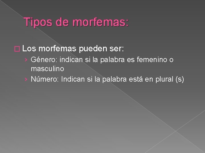 Tipos de morfemas: � Los morfemas pueden ser: › Género: indican si la palabra