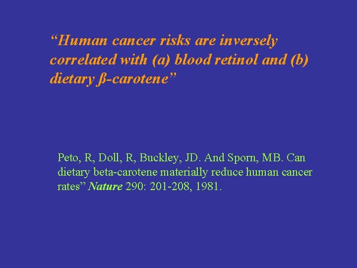 “Human cancer risks are inversely correlated with (a) blood retinol and (b) dietary ß-carotene”