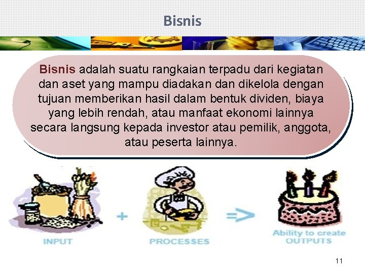 Bisnis adalah suatu rangkaian terpadu dari kegiatan dan aset yang mampu diadakan dikelola dengan