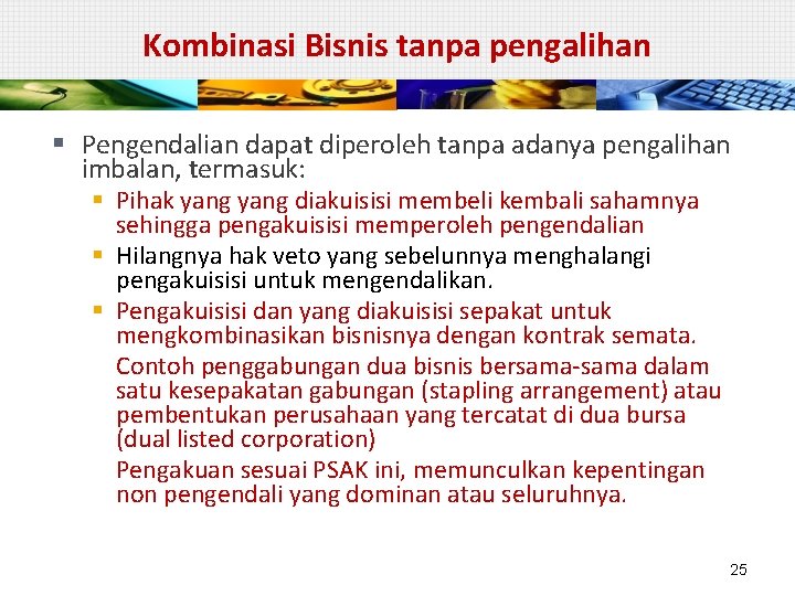 Kombinasi Bisnis tanpa pengalihan § Pengendalian dapat diperoleh tanpa adanya pengalihan imbalan, termasuk: §