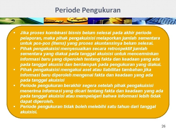 Periode Pengukuran § § § Jika proses kombinasi bisnis belum selesai pada akhir periode