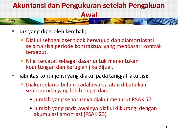 Akuntansi dan Pengukuran setelah Pengakuan Awal § hak yang diperoleh kembali; § Diakui sebagai