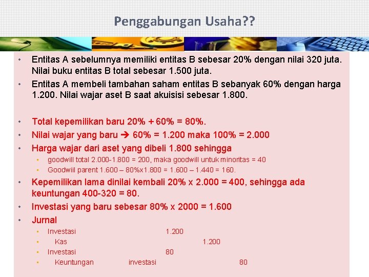 Penggabungan Usaha? ? • • • Entitas A sebelumnya memiliki entitas B sebesar 20%