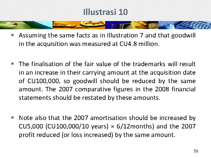 Illustrasi 10 § Assuming the same facts as in Illustration 7 and that goodwill