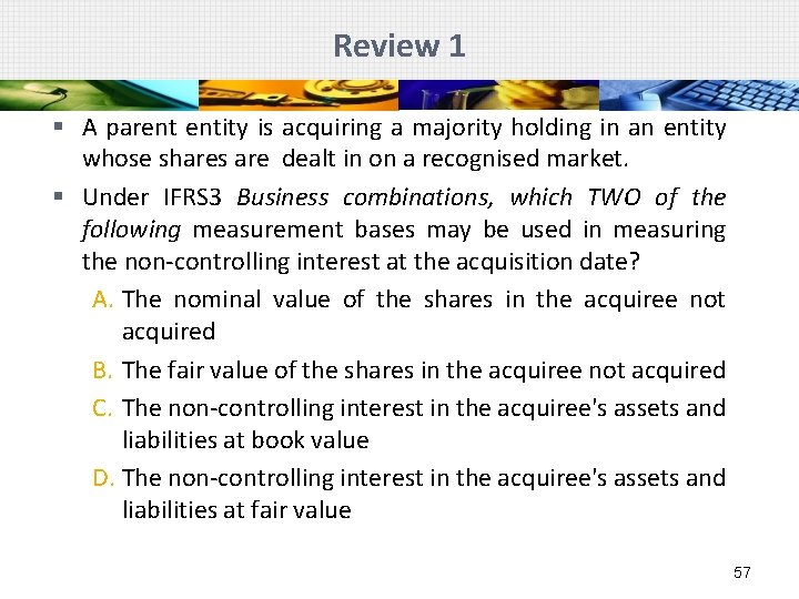 Review 1 § A parent entity is acquiring a majority holding in an entity